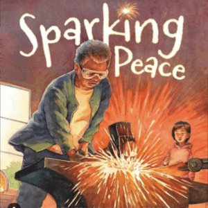 Sparking Peace by Teresa Kim Pecinovsky and Hannah Rose Martin